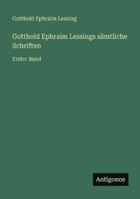 Gotthold Ephraim Lessings sämtliche Schriften