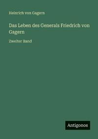Das Leben des Generals Friedrich von Gagern
