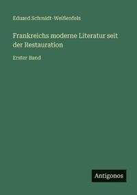 Frankreichs moderne Literatur seit der Restauration