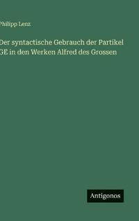 Der syntactische Gebrauch der Partikel GE in den Werken Alfred des Grossen