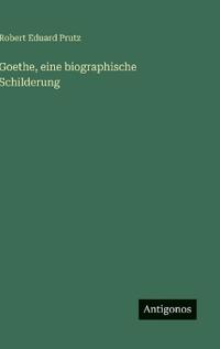 Goethe, eine biographische Schilderung