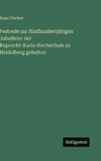 Festrede zur fünfhundertjärigen Jubelfeier der Ruprecht-Karls-Hochschule zu Heidelberg gehalten
