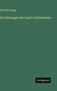 Die Wirkungen der Sankt Gotthardbahn