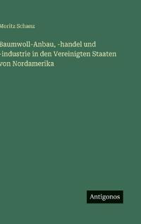 Baumwoll-Anbau, -handel und -industrie in den Vereinigten Staaten von Nordamerika