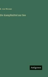 Die Kampfmittel zur See