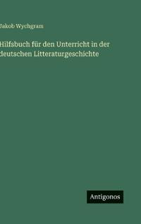 Hilfsbuch für den Unterricht in der deutschen Litteraturgeschichte