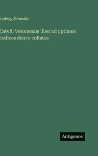 Catvlli Veronensis liber ad optimos codices denvo collatos