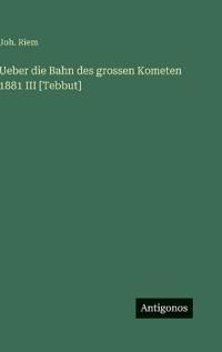 Bokomslag för "Ueber die Bahn des grossen Kometen 1881 III [Tebbut]"