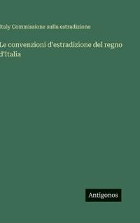 Le convenzioni d'estradizione del regno d'Italia
