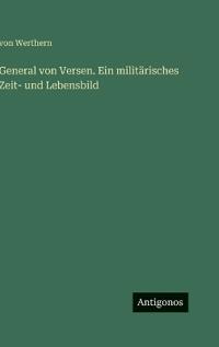 General von Versen. Ein militärisches Zeit- und Lebensbild