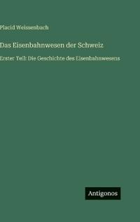 Das Eisenbahnwesen der Schweiz
