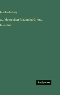 Auf deutschen Pfaden im Orient