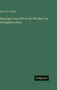 Bokomslag för "Harzsagen zum Teil in der Mundart der Gebirgsbewohner"