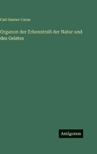 Organon der Erkenntniß der Natur und des Geistes
