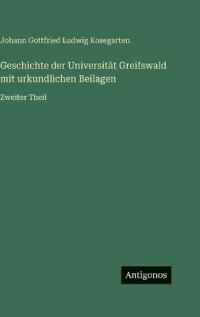 Bokomslag för "Geschichte der Universität Greifswald mit urkundlichen Beilagen"