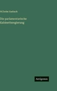 Die parlamentarische Kabinettsregierung