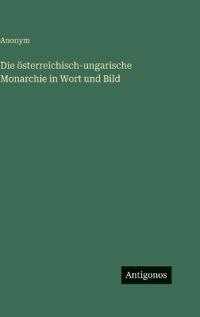Die österreichisch-ungarische Monarchie in Wort und Bild