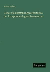 Bokomslag för "Ueber die Entstehungsverhältnisse der Exceptiones legum Romanorum"