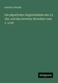 Bokomslag för "Die päpstlichen Registerbände des 13. Jhs. und das Inventar derselben vom J. 1339"