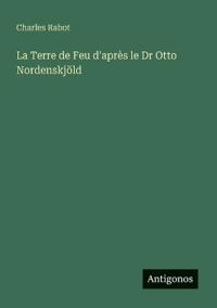 Bokomslag för "La Terre de Feu d'après le Dr Otto Nordenskjöld"