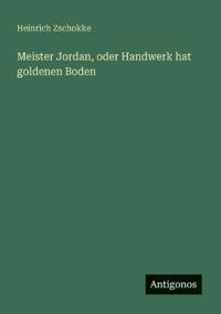 Meister Jordan, oder Handwerk hat goldenen Boden