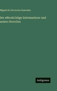 Der eifersüchtige Estremadurer und andere Novellen