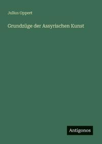Grundzüge der Assyrischen Kunst