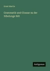 Grammatik und Glossar zu der Nibelunge Nôt