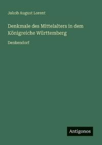 Bokomslag för "Denkmale des Mittelalters in dem Königreiche Württemberg"