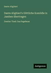 Bokomslag för "Dante Alighieri's Göttliche Komödie in Jamben übertragen"