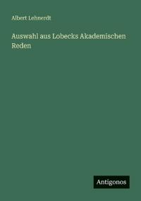 Bokomslag för "Auswahl aus Lobecks akademischen Reden"