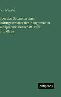 Kirjan kansi "Über Den Gedanken Einer Kulturgeschichte Der Indogermanen Auf Sprachwissenschaftlicher Grundlage"