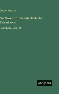 Der Kronprinz und die deutsche Kaiserkrone