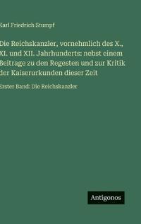 Bokomslag för "Die Reichskanzler, vornehmlich des X., XI. und XII. Jahrhunderts"