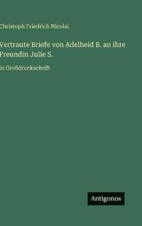 Bokomslag for "Vertraute Briefe von Adelheid B. an ihre Freundin Julie S."