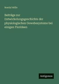 Beiträge zur Entwickelungsgeschichte der physiologischen Gewebesysteme bei einigen Florideen