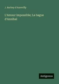L'Amour impossible; La bague d'Annibal
