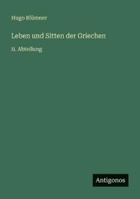 Leben und Sitten der Griechen