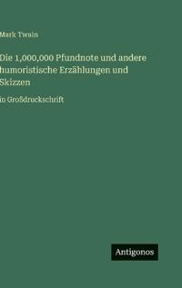 Bokomslag för "Die 1,000,000 Pfundnote und andere humoristische Erzählungen und Skizzen"