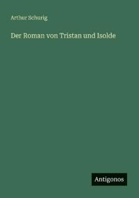 Der Roman von Tristan und Isolde