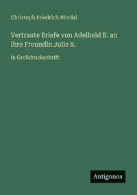 Bokomslag for "Vertraute Briefe von Adelheid B. an ihre Freundin Julie S."
