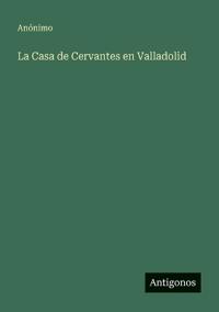 La Casa de Cervantes en Valladolid