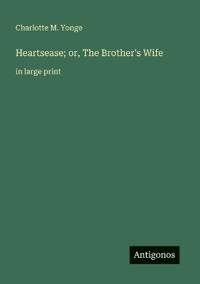 Heartsease; or, The Brother's Wife