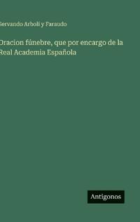 Bokomslag för "Oracion fúnebre, que por encargo de la Real Academia Española"