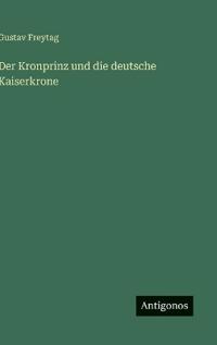 Der Kronprinz und die deutsche Kaiserkrone