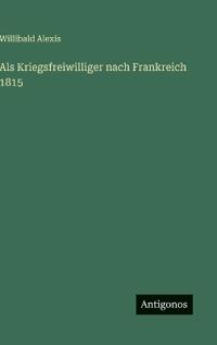 Als Kriegsfreiwilliger nach Frankreich 1815