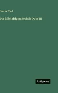 Der leibhaftigen Bosheit Opus III