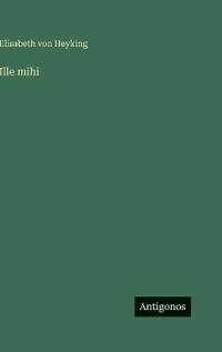 Ille mihi