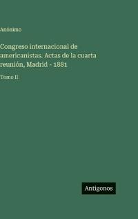Congreso internacional de americanistas. Actas de la cuarta reunión, Madrid - 1881