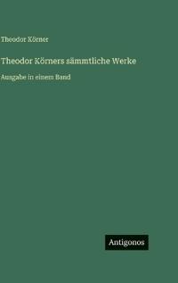 Bokomslag för "Theodor Körners sämmtliche Werke"